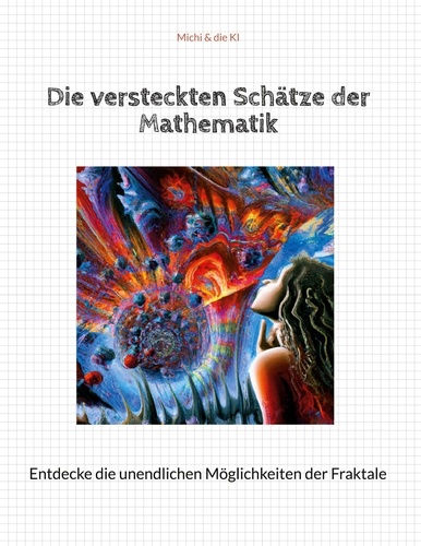 Die versteckten Schätze der Mathematik. Entdecke die unendlichen Möglichkeiten der Fraktale