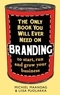 Michiel Maandag et Liisa Puolakka - The Only Book You Will Ever Need On Branding to Start, Run and Grow Your Business.