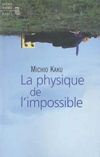 Michio Kaku - La physique de l'impossible.