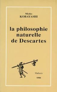 La philosophie naturelle de Descartes