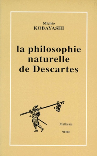 Michio Kobayashi - La philosophie naturelle de Descartes.