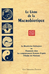 Michio Kushi - Le livre de la macrobiotique - La révolution biologique ou l'harmonie dans les comportements humains d'après l'ordre de l'univers.
