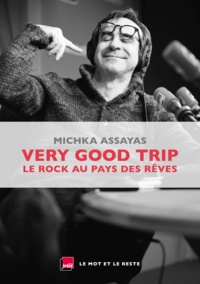 Michka Assayas - Very Good Trip - Le rock au pays des rêves.