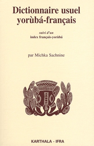 Michka Sachnine - Dictionnaire yoruba-français - Suivi d'un index français-yoruba.
