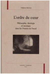 L'ordre du coeur - philosophie, théologie et mystique dans les "Pensées" de Pascal