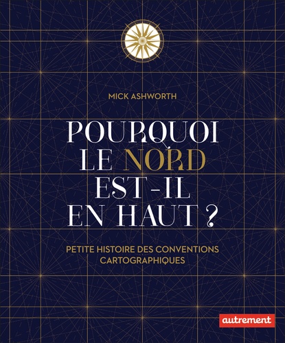 Pourquoi le Nord est-il en haut ?. Petite histoire des conventions cartographiques - Occasion