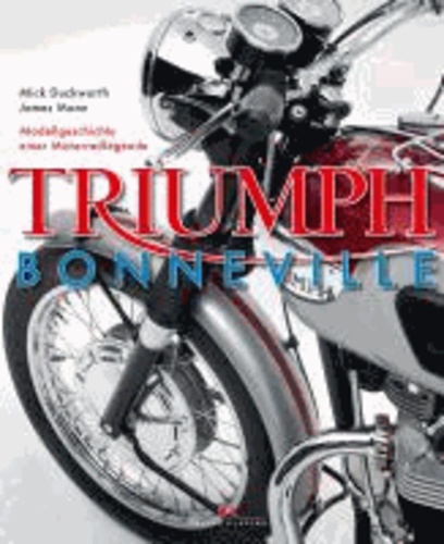 Mick Duckworth et James Mann - Triumph Bonneville - Modellgeschichte einer Motorradlegende.