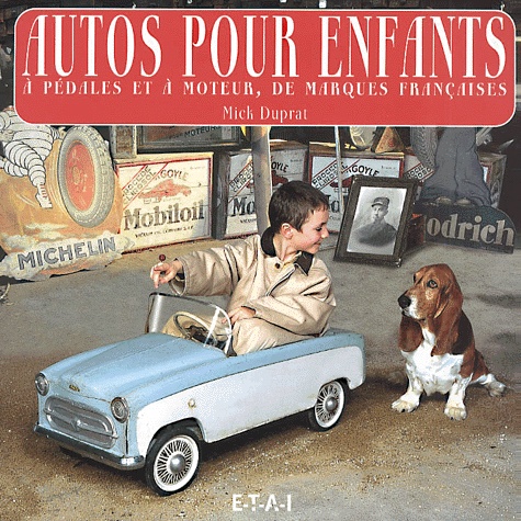 Mick Duprat - Autos Pour Enfants, A Pedales Et A Moteur, De Marques Francaises.