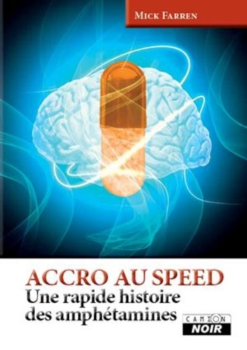 Mick Farren - Accro au Speed - Une rapide histoire des amphétamines.