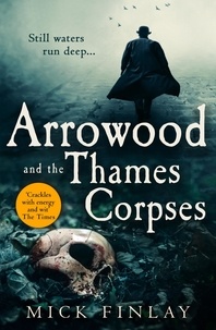 Mick Finlay - Arrowood and the Thames Corpses.