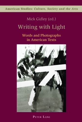 Mick Gidley - Writing with Light - Words and Photographs in American Texts.