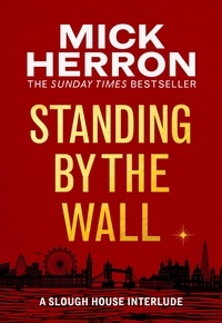 Mick Herron - Standing by the Wall - A Slough House Interlude.