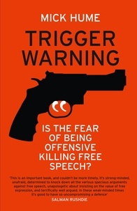 Mick Hume - Trigger Warning - Is the Fear of Being Offensive Killing Free Speech?.