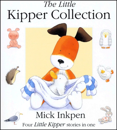 Mick Inkpen - The Little Kipper Collection. Honk !, Arnold, Splosh !, Sandcastle.