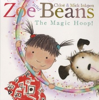 Mick Inkpen et Chloë Inkpen - Zoe and Beans - The Magic Hoop !.
