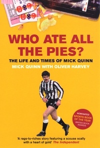 Mick Quinn et Oliver Harvey - Who Ate All The Pies? The Life and Times of Mick Quinn.