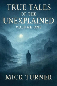True Tales of the unexplained volume one