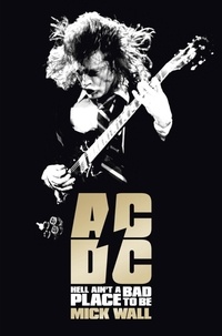 Mick Wall - AC/DC - Hell Ain't a Bad Place to Be.