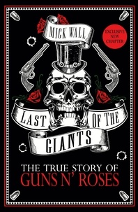 Mick Wall - Last of the Giants - The True Story of Guns N' Roses.