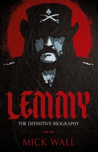 Mick Wall - Lemmy - The Definitive Biography.