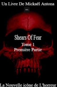 Mickaël Antona - Shears of Fear - Tome 1 - La nouvelle icône de l'horreur.