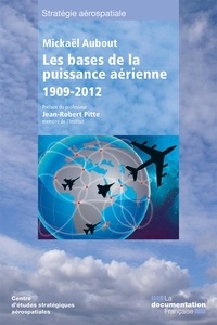 Mickaël Aubout - Les bases de la puissance aérienne - 1909-2012.