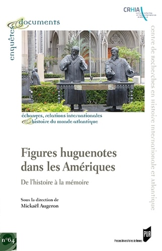 Mickaël Augeron - Figures huguenotes dans les Amériques - De l'histoire à la mémoire.