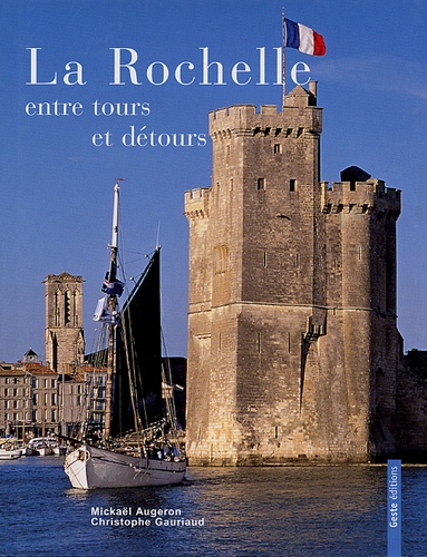 Mickaël Augeron et Christophe Gauriaud - La Rochelle, entre tours et détours.