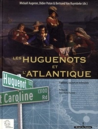 Mickaël Augeron et Didier Poton - Les Huguenots et l'Atlantique - Volume 2, Fidélités, racines et mémoires.
