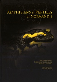 Mickaël Barrioz et Pierre-Olivier Cochard - Amphibiens & reptiles de Normandie.