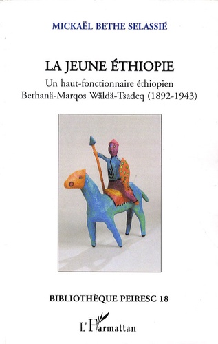 La jeune Ethiopie. Un haut-fonctionnaire éthiopien Berhanä-Marqos Wäldä-Tsadeq (1892-1943)