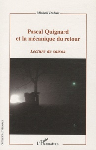 Mickaël Dubuis - Pascal Quignard et la mécanique du retour - Lecture de saison.