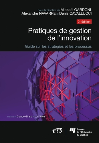 Mickaël Gardoni et Alexandre Navarre - Pratiques de gestion de l'innovation - Guide sur les stratégies et les processus.