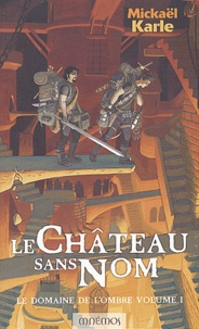Mickaël Karle - Le Domaine De L'Ombre Volume 1 : Le Chateau Sans Nom.