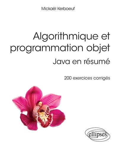 Algorithmique et programmation objet. Java en résumé, 200 exercices corrigés