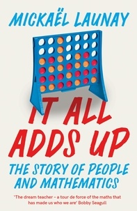 Mickaël Launay et Stephen S. Wilson - It All Adds Up - The Story of People and Mathematics.