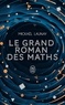 Mickaël Launay - Le grand roman des maths - De la préhistoire à nos jours.