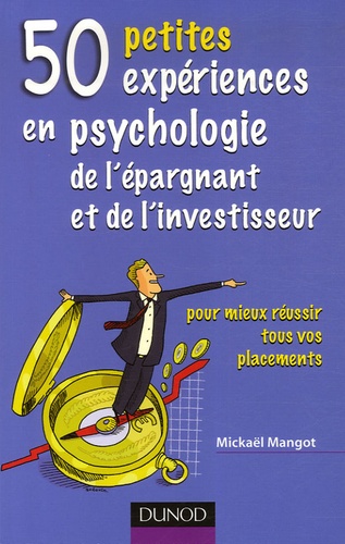 Mickaël Mangot - 50 Petites expériences en psychologie de l'épargnant et de l'investisseur - Pour mieux réussir tous vos placements.