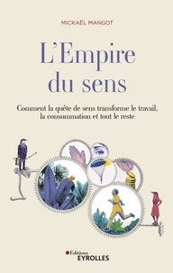 Mickaël Mangot - L'empire du sens - Comment la quête de sens réinvente le travail, la consommation, et tout le reste.