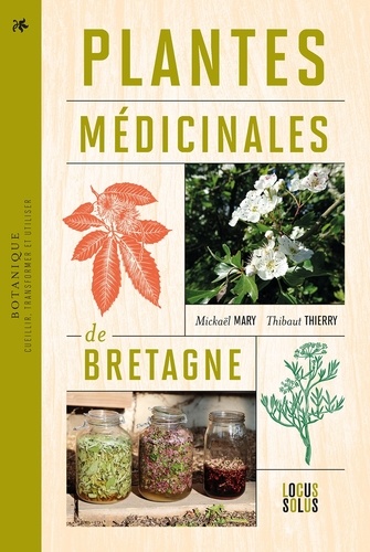 Mickaël Mary et Thierry Thibaut - Plantes médicinales de Bretagne - Cueillir, transformer et utiliser.