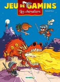 Mickaël Roux - Jeu de gamins Tome 3 : Les chevaliers.
