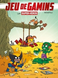 Mickaël Roux - Jeu de gamins Tome 5 : Les supers héros.