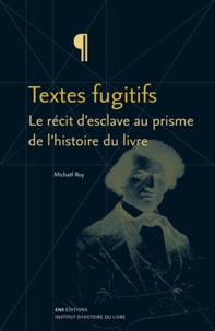 Mickaël Roy - Textes fugitifs - Le récit d'esclave au prisme de l'histoire du livre.