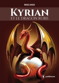 Mickael Schuler - Kyrian et le dragon rubis - Saga fantasy.