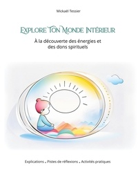 Livres gratuits de yoga Explore ton monde intérieur  - À la découverte des énergies et des dons spirituels par Mickaël Tessier  9782322509720