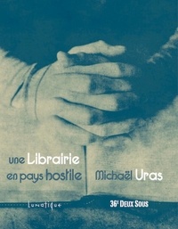 Mickaël Uras - Une librairie en pays hostile.