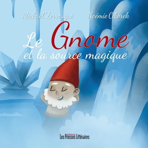 Mickaël Zerrougui et Noémie Ciborek - Le gnome et la source magique.