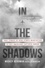 In the Shadows. True Stories of High-Stakes Negotiations to Free Americans Captured Abroad
