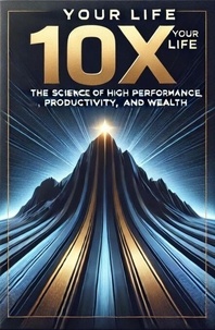 Téléchargement ebook ipad 10X Your Life: The Science of High Performance, Productivity, and Wealth en francais MOBI RTF