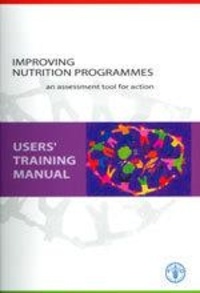 Mickey Chopra et Smruti Patel - Improving nutrition programmes - An assessment tool for action. Users' training manual.